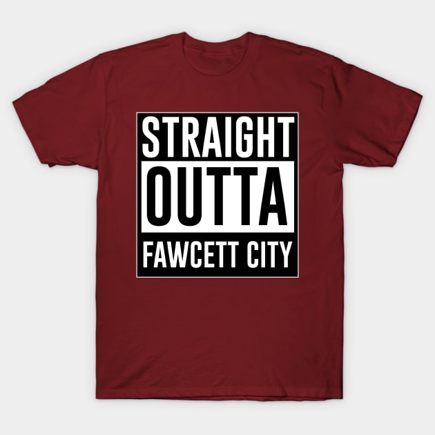 Straight outta Fewcett City T-Shirt by Heroified